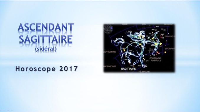Horoscope 2017 Ascendant sagittaire sidéral